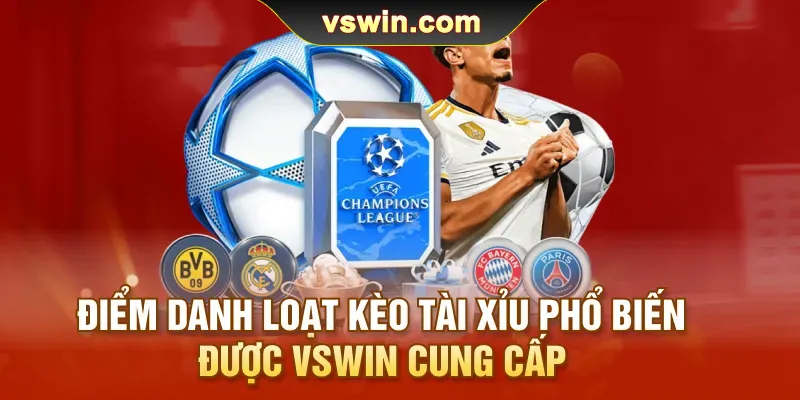 Điểm danh loạt kèo tài xỉu phổ biến được VSWIN cung cấp
