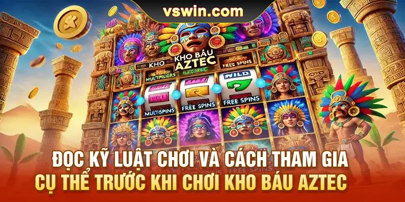 doc-ky-luat-choi-va-cach-tham-gia-cu-the-truoc-khi-choi-kho-bau-aztec