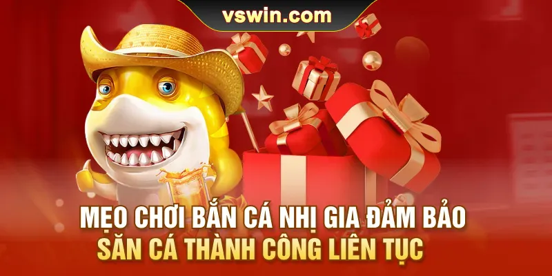 meo-choi-ban-ca-nhi-gia-dam-bao-san-ca-thanh-cong-lien-tuc